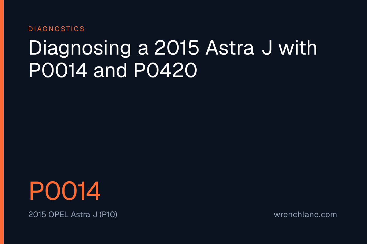 Diagnosing a 2015 Astra J with P0014 and P0420