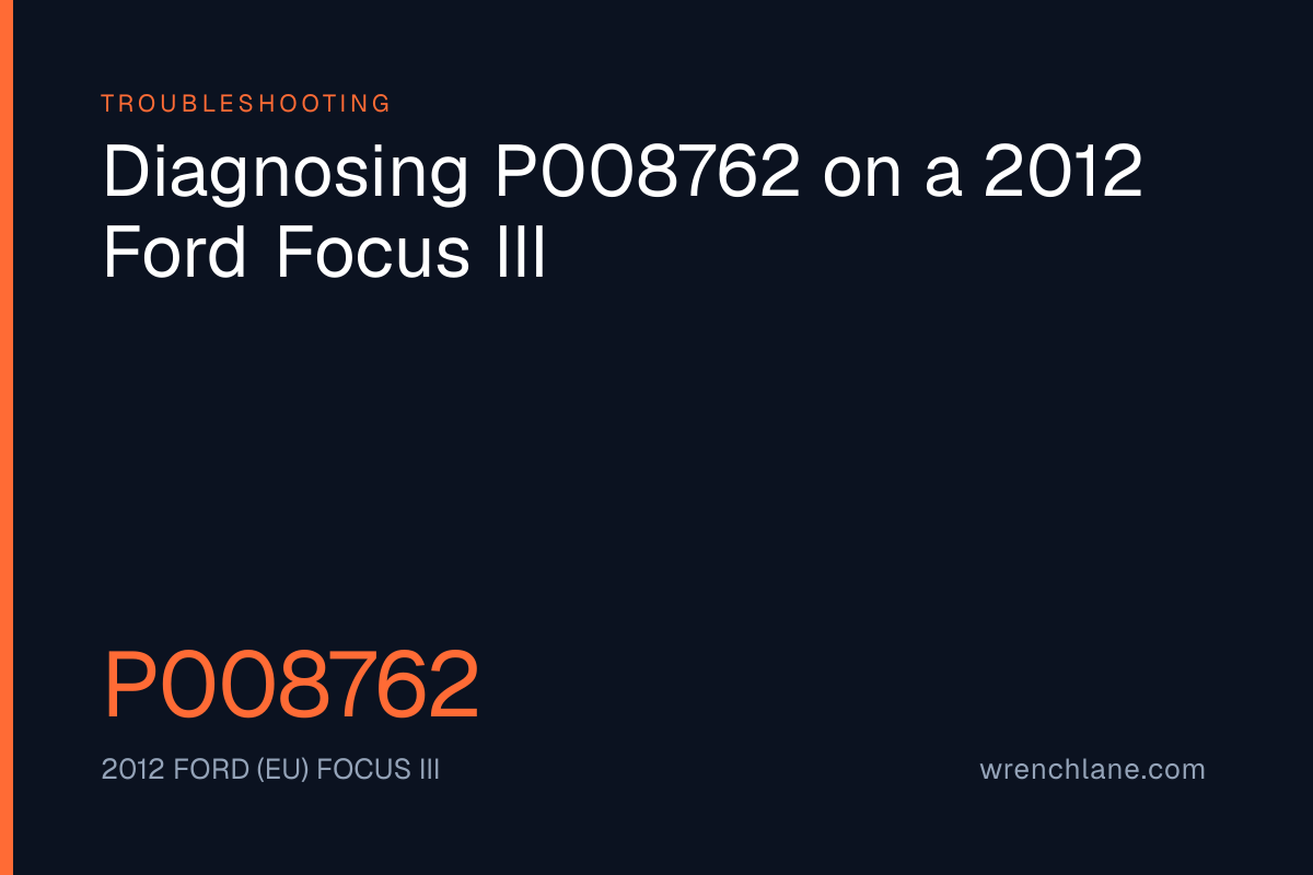 Diagnosing P008762 on a 2012 Ford Focus III