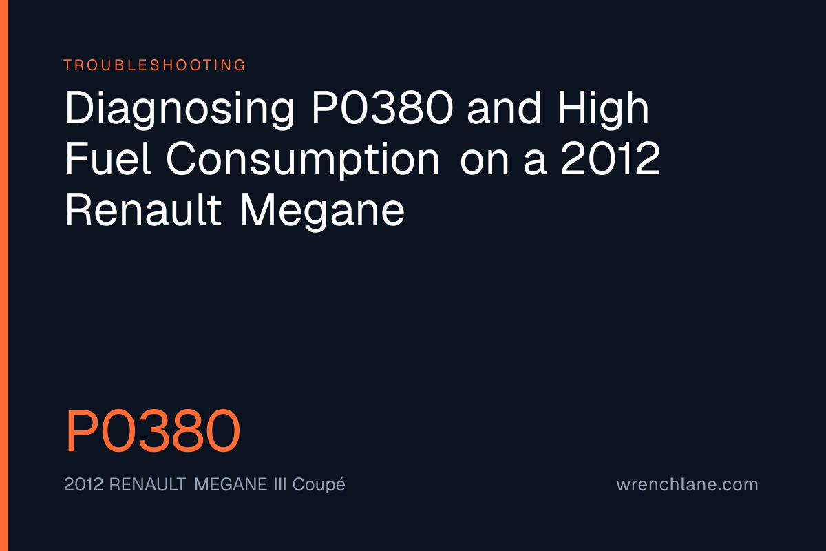 Diagnosing P0380 and High Fuel Consumption on a 2012 Renault Megane