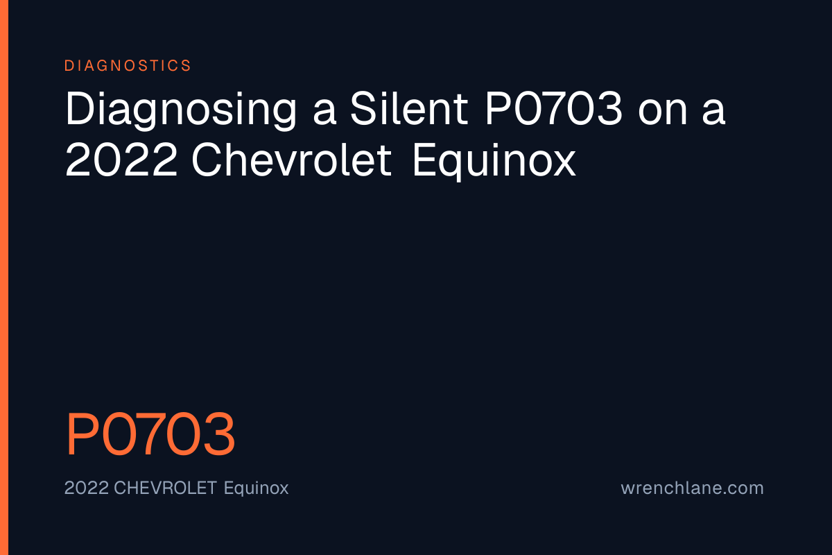 Diagnosing a Silent P0703 on a 2022 Chevrolet Equinox