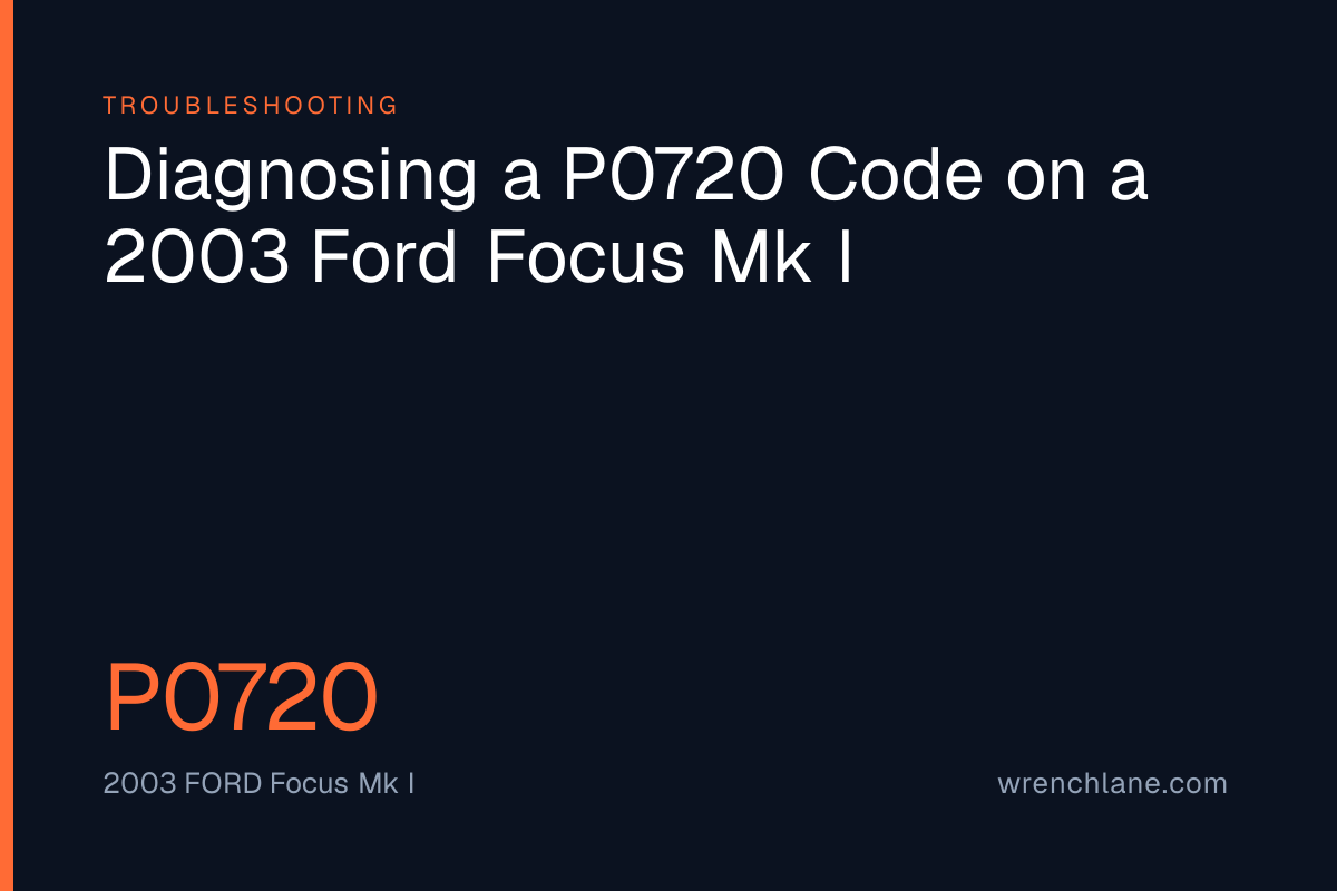 Diagnosing a P0720 Code on a 2003 Ford Focus Mk I