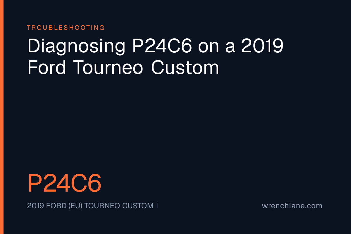 Diagnosing P24C6 on a 2019 Ford Tourneo Custom