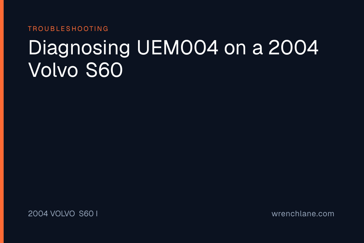 Diagnosing UEM004 on a 2004 Volvo S60