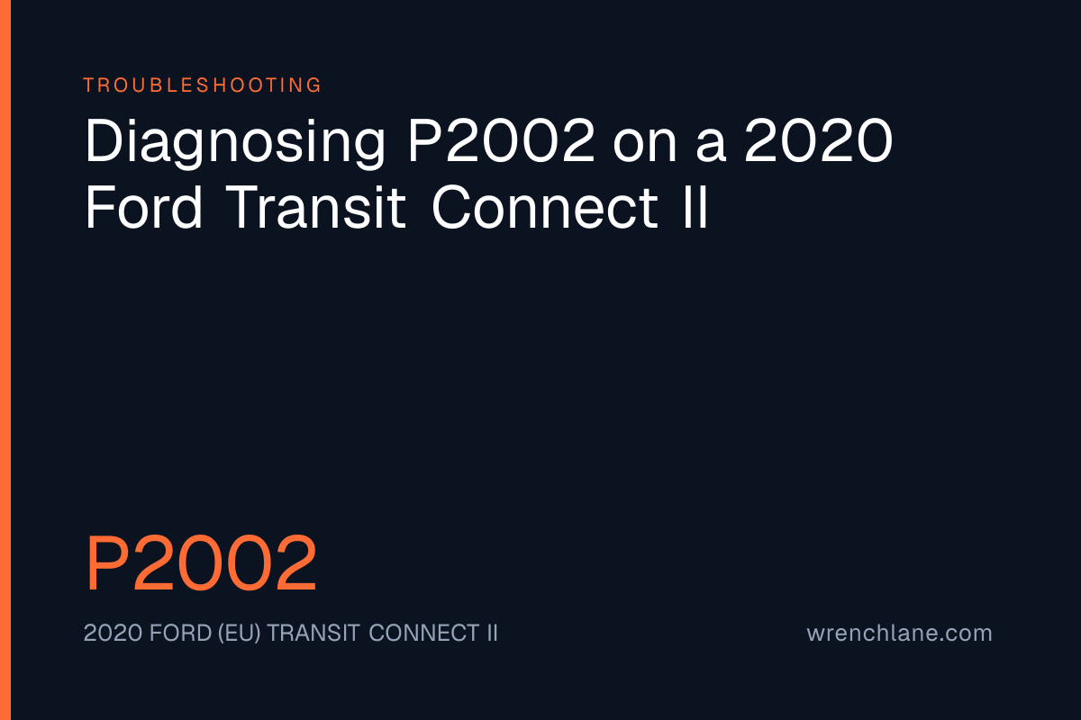 Diagnosing P2002 on a 2020 Ford Transit Connect II