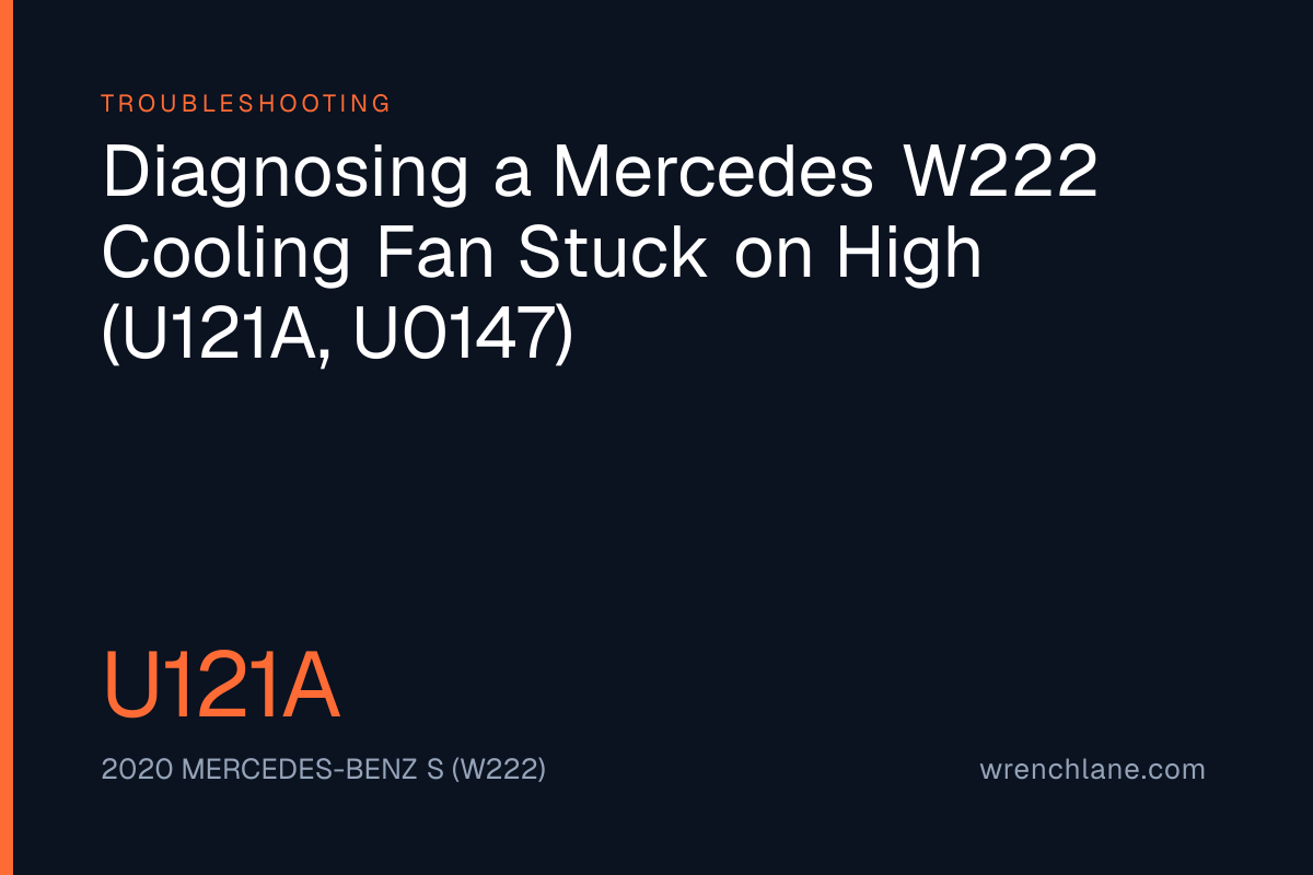 Diagnosing a Mercedes W222 Cooling Fan Stuck on High (U121A, U0147)