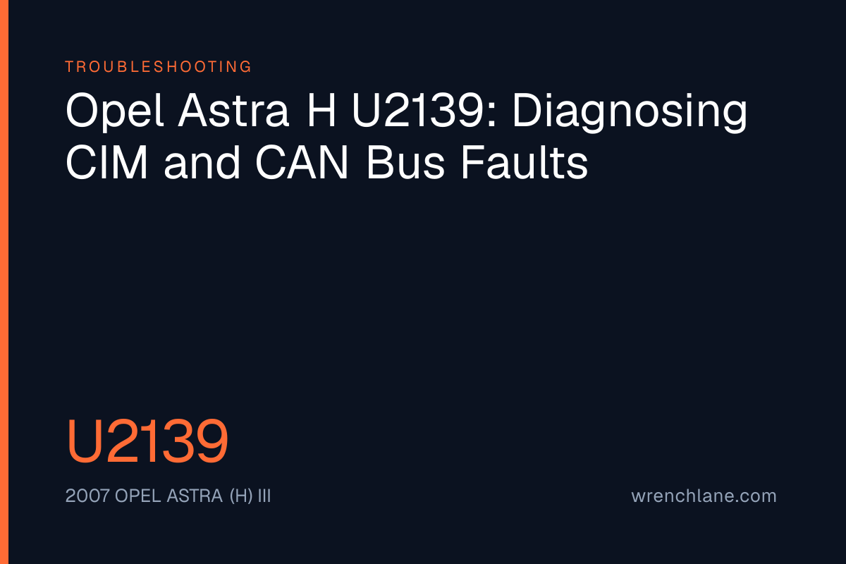 Opel Astra H U2139: Diagnosing CIM and CAN Bus Faults