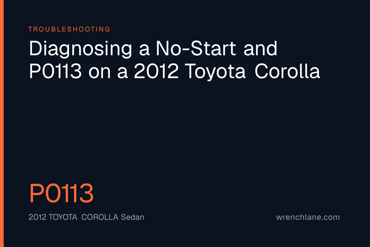 Diagnosing a No-Start and P0113 on a 2012 Toyota Corolla