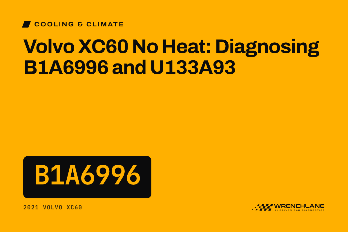 Volvo XC60 No Heat: Diagnosing B1A6996 and U133A93