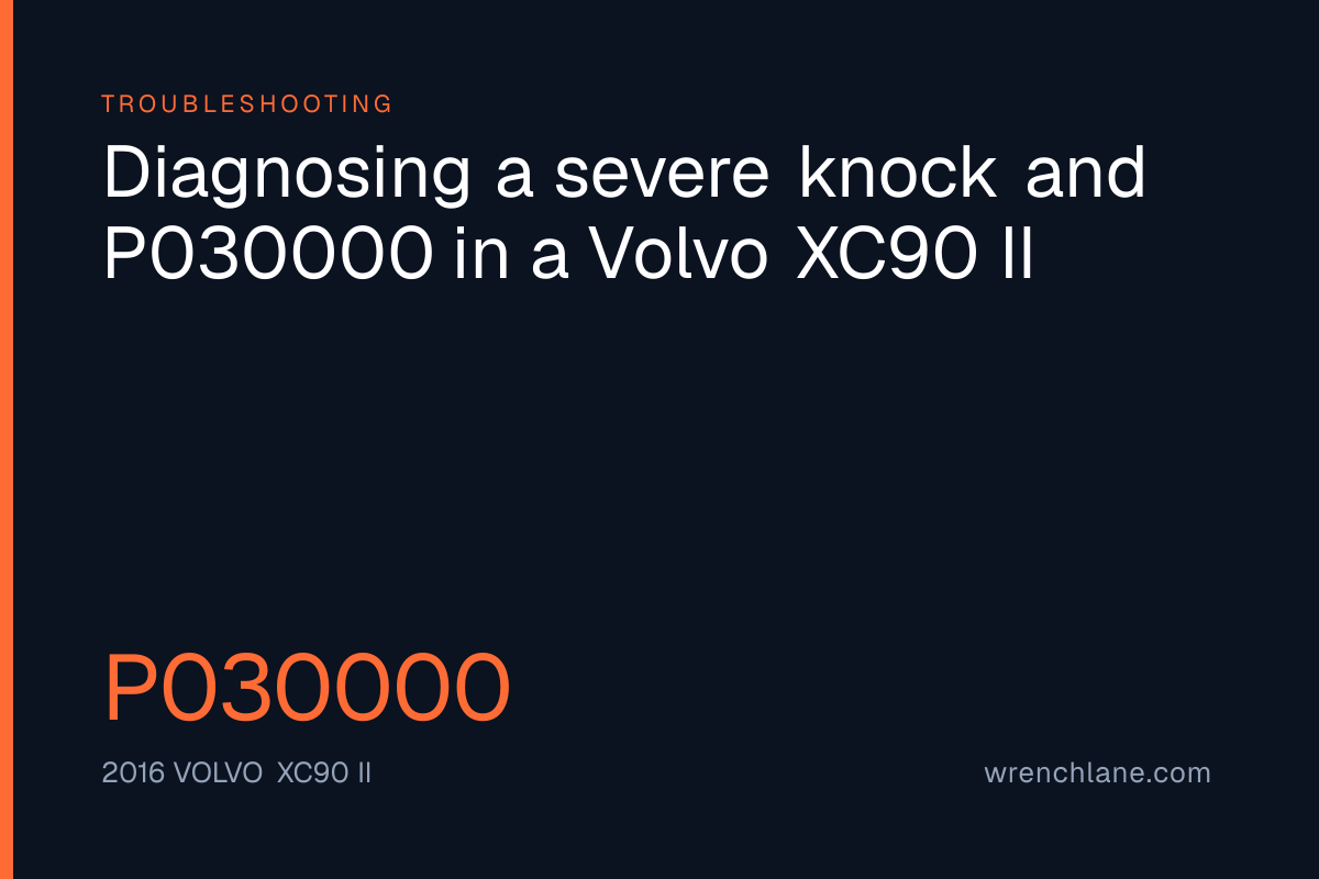 Diagnosing a severe knock and P030000 in a Volvo XC90 II